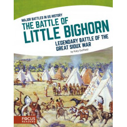 Major Battles in US History: The Battle of Little Bighorn