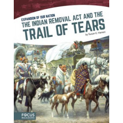Expansion of Our Nation: The Indian Removal Act and the Trail of Tears