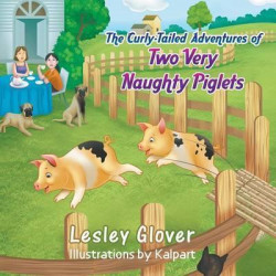 The Curly-Tailed Adventures of Two Very Naughty Piglets