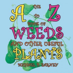 The A to Z Book of Weeds and Other Useful Plants