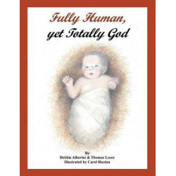 Fully Human, Yet Totally God