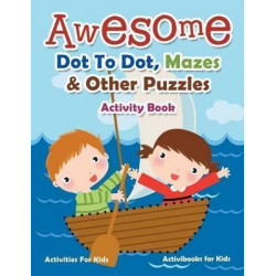 Awesome Dot to Dot, Mazes & Other Puzzles Activity Book - Activities for Kids