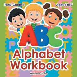 Alphabet Workbook Prek-Grade 1 - Ages 4 to 7