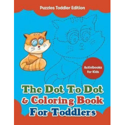 The Dot to Dot & Coloring Book for Toddlers - Puzzles Toddler Edition