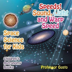 Speeds! Sound, Light and Warp Speed - Space Science for Kids - Children's Astronomy Books