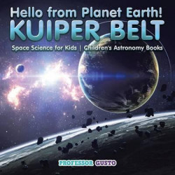 Hello from Planet Earth! Kuiper Belt - Space Science for Kids - Children's Astronomy Books