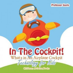 In the Cockpit! What's in an Aeroplane Cockpit - Technology for Kids - Children's Aviation Books