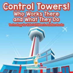 Control Towers! Who Works There and What They Do - Technology for Kids - Children's Aviation Books
