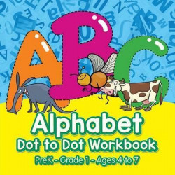 Alphabet Dot to Dot Workbook Prek-Grade 1 - Ages 4 to 7