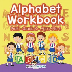 The Alphabet Workbook Prek-Grade K - Ages 4 to 6
