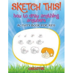 Sketch This! How to Draw Anything Anywhere Activity Book for Kids
