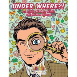 Under Where?! an Activity Book for Adults with Hidden Pictures