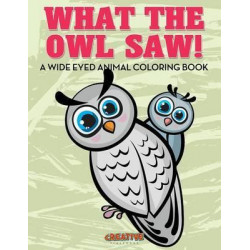 What the Owl Saw! a Wide Eyed Animal Coloring Book