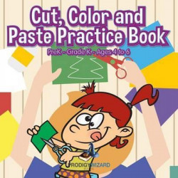 Cut, Color and Paste Practice Book Prek-Grade K - Ages 4 to 6