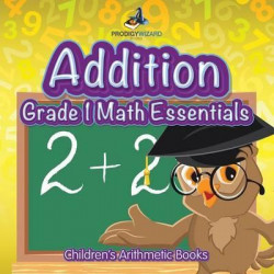 Addition Grade 1 Math Essentials Children's Arithmetic Books