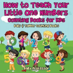 How to Teach Your Little One Numbers. Counting Books for Kids - Baby & Toddler Counting Books