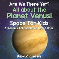 Are We There Yet? All about the Planet Venus! Space for Kids - Children's Aeronautics & Space Book