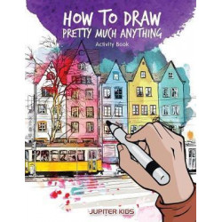 How to Draw Pretty Much Anything Activity Book