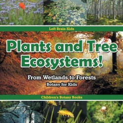 Plants and Tree Ecosystems! from Wetlands to Forests - Botany for Kids - Children's Botany Books