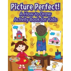 Picture Perfect! a How to Draw Activity Book for Kids