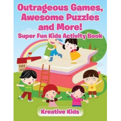 Outrageous Games, Awesome Puzzles and More! Super Fun Kids Activity Book