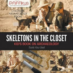 Skeletons in the Closet - Kid's Book on Archaeology