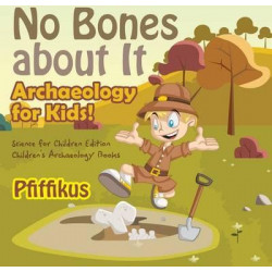 No Bones about It - Archaeology for Kids!