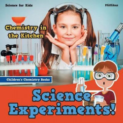 Science Experiments! Chemistry in the Kitchen - Science for Kids - Children's Chemistry Books