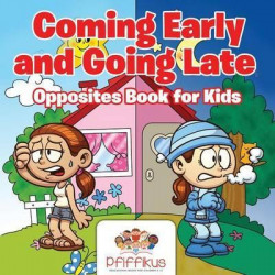 Coming Early and Going Late Opposites Book for Kids