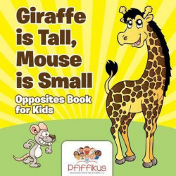 Giraffe Is Tall, Mouse Is Small Opposites Book for Kids