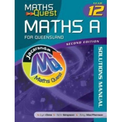Maths Quest Maths a Year 12 for Queensland 2E Solutions Manual