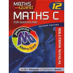 Maths Quest Maths C Year 12 for Queensland 2E Solutions Manual