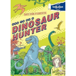 Not for Parents How to Be a Dinosaur Hunter