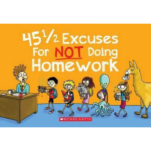 45 1/2 Excuses for Not Doing Homework