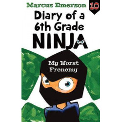 My Worst Frenemy: Diary of a 6th Grade Ninja Book 10