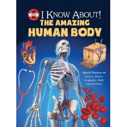 I Know About! The Amazing Human Body