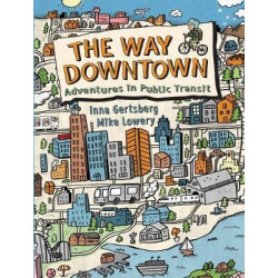 The Way Downtown: Adventures In Public Transit