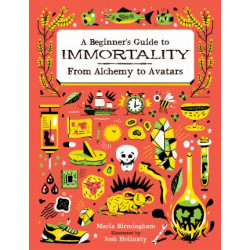 Beginner's Guide to Immortality: From Alchemy to Avatars