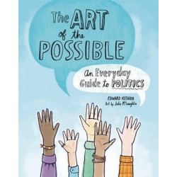 Art of the Possible: An Everyday Guide to Politics