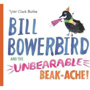 Bill Bowerbird and the Unbearable Beack-Ache
