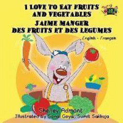 I Love to Eat Fruits and Vegetables j'Aime Manger Des Fruits Et Des Legumes