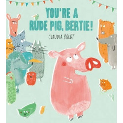 You're A Rude Pig, Bertie!