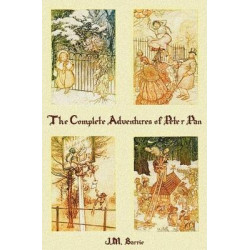 The Complete Adventures of Peter Pan (complete and Unabridged) Includes