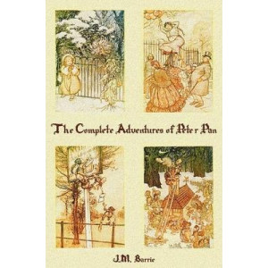 The Complete Adventures of Peter Pan (complete and Unabridged) Includes