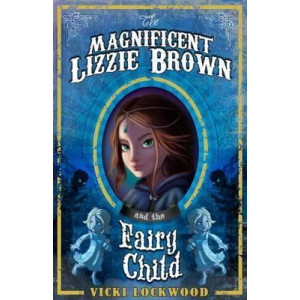 The Magnificent Lizzie Brown and the Fairy Child
