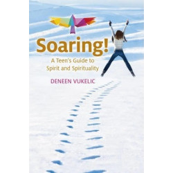 Soaring - A Teen's Guide to Spirit and Spirituality