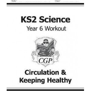 KS2 Science Year Six Workout: Circulation & Keeping Healthy