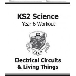 KS2 Science Year Six Workout: Electrical Circuits & Living Things