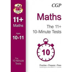 10-Minute Tests for 11+ Maths Ages 10-11 (for GL & Other Test Providers)