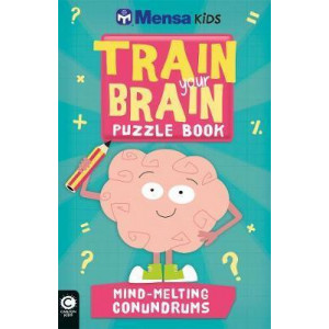 Mensa Train Your Brain: Mind-Melting Conundrums